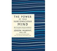 Power of Your Subconscious Mind: The Complete Original Edition: Also Includes the Bonus Book You Can Change Your Whole Life (GPS Guides to Life)