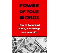 Power of Your Word: How to Command Money, Wealth & Blessings into Your Life