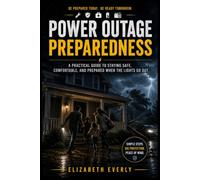 Power Outage Preparedness: A Beginner's Guide to Staying Safe, Comfortable, and Connected When the Electricity Goes Out (Series A: Beginner Emergency Preparedness)