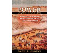 Power over Peoples - Technology, Environments, and Western Imperialism, 1400 to the Present: 31 (The Princeton Economic History of the Western World)
