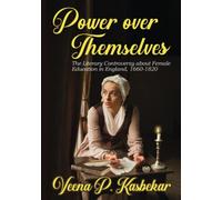 Power Over Themselves: The Literary Controversy about Female Education in England, 1660 - 1820