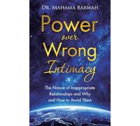 Power over Wrong Intimacy: The Nature of Inappropriate Relationships and Why and How to Avoid Them