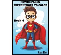 Power Pages: Superheroes to Color & Create Book 4: Capes, Crayons, and Mighty Missions | Bold Adventures, Big Imagination | Fun-Filled Action for Creative Kids |