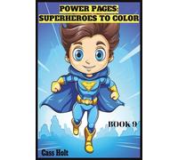 Power Pages: Superheroes to Color & Create Book 9: Capes, Crayons, and Mighty Missions | Bold Adventures, Big Imagination | Fun-Filled Action for Creative Kids |