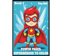Power Pages: Superheroes to Color & Create: Capes, Crayons, and Mighty Missions | Bold Adventures, Big Imagination | Fun-Filled Action for Creative Kids |
