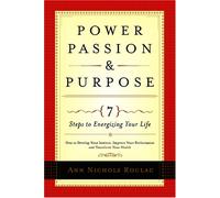 Power, Passion and Purpose: 7 Steps to Energizing Your Life