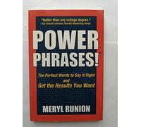 Power Phrases: The Perfect Words to Say It Right and Get the Results You Want