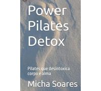 Power Pilates Detox: Pilates que desintoxica corpo e alma