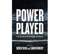Power Played: A Critical Criminology of Sport (Law and Society)