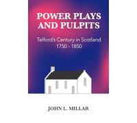 Power Plays and Pulpits: Telford's Century in Scotland 1750 - 1850