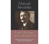 Power, Pleasure, and Self-Interest: Subversive Observations from a Libertarian Individualist
