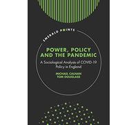 Power, Policy and the Pandemic: A Sociological Analysis of COVID-19 Policy in England (Emerald Points)