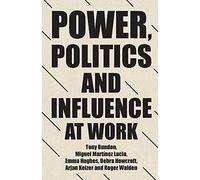 Power, Politics and Influence at Work: . (Manchester University Press)