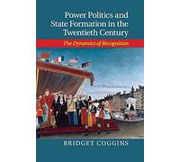 Power Politics and State Formation in the Twentieth Century: The Dynamics of Recognition