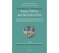 Power, Politics and the Cults of Isis: Proceedings of the Vth International Conference of Isis Studies, Boulogne-sur-Mer, October 13-15, 2011: 180 (Religions in the Graeco-Roman World, 180)