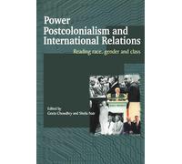 Power, Postcolonialism and International Relations: Reading Race, Gender and Class: 16 (Routledge Advances in International Relations and Global Politics)