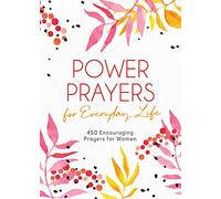 Power Prayers for Everyday Life: 500 Encouraging Prayers for Women