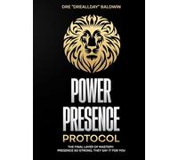 Power Presence Protocol: The Final Layer of Mastery: Presence So Strong, They Say It for You