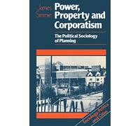 Power, Property and Corporatism: The political sociology of planning (Sociology, Politics, and Cities)