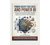 Power Query for Excel and Power BI: The Art of Automated Data Cleaning: Master the Engine Behind Instant Reporting and Error-Free Analytics (The Caelum Protocol)