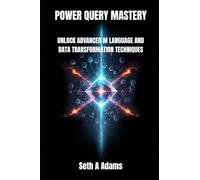 POWER QUERY MASTERY: UNLOCK ADVANCED M LANGUAGE AND DATA TRANSFORMATION TECHNIQUES