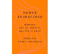 Power Reimagined : My Mission to Get It, Grow It, and Give It Away