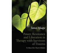 Power, Resistance and Liberation in Therapy with Survivors of Trauma: To Have Our Hearts Broken