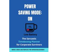 POWER SAVING MODE: ON: The Sarcastic Timeboxing Planner for Coffee-Fueled Corporate Survivors