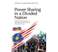 Power Sharing in a Divided Nation: Mediated Communalism and New Politics in Six Decades of Malaysia’s Elections: 536 (Bm)