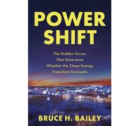 Power Shift : The Hidden Forces That Determine Whether the Clean Energy Transition Succeeds