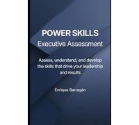 POWER SKILLS Executive Assessment: Assess, understand, and develop the skills that drive your leadership and results
