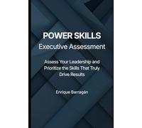 POWER SKILLS Executive Assessment: Assess Your Leadership and Prioritize the Skills That Truly Drive Results