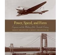 Power, Speed, and Form - Engineers and the Making of the Twentieth Century