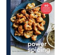 Power Spicing: 60 Simple Recipes for Well-Seasoned Meals and a Healthy Body
