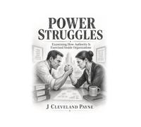 Power Struggles: Examining How Authority Is Exercised Inside Organizations