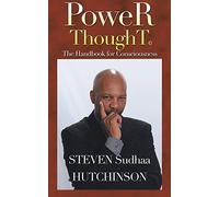 PoweR ThoughT: The Handbook for Consciousness
