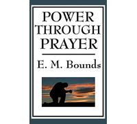 Power Through Prayer: A Classic Work on the Power and Practice of Prayer