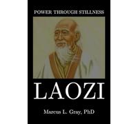 Power Through Stillness: Laozi: How Letting Go Becomes the Highest Strength: Simplicity. Humility. Inner Peace