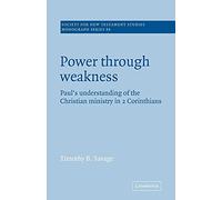 Power Through Weakness: Paul's Understanding of the Christian Ministry in 2 Corinthians: 86 (Society for New Testament Studies Monograph Series, Series Number 86)