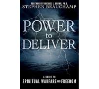 Power to Deliver: A Guide to Spiritual Warfare and Freedom
