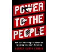 Power to the People: How Open Technological Innovation is Arming Tomorrow's Terrorists