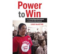 Power to Win : The Living Wage Movement in Aotearoa New Zealand