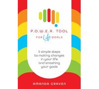 POWER Tool for Life Goals: 5 simple steps to making changes in your life and smashing your goals