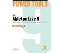 Power Tools for Ableton Live 9: Master Ableton's Music Production and Live Performance Application