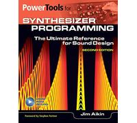 Power Tools for Synthesizer Programming – The Ultimate Reference for Sound Design