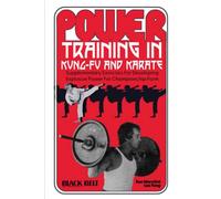 Power Training In Kung-Fu And Karate: Supplementary Exercises For Developing Explosive Power For Champion Ship Form