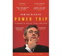 Power Trip : A Decade of Policy, Plots and Spin