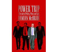 Power Trip: A Decade of Policy, Plots and Spin