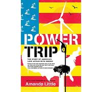 Power Trip: The Story of America's Love Affair with Energy