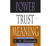 Power, Trust, and Meaning: Essays in Sociological Theory and Analysis (Heritage of Sociology S)